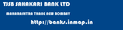 TJSB SAHAKARI BANK LTD  MAHARASHTRA THANE NEW BOMBAY   banks information 